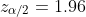 z_{\alpha/2}=1.96